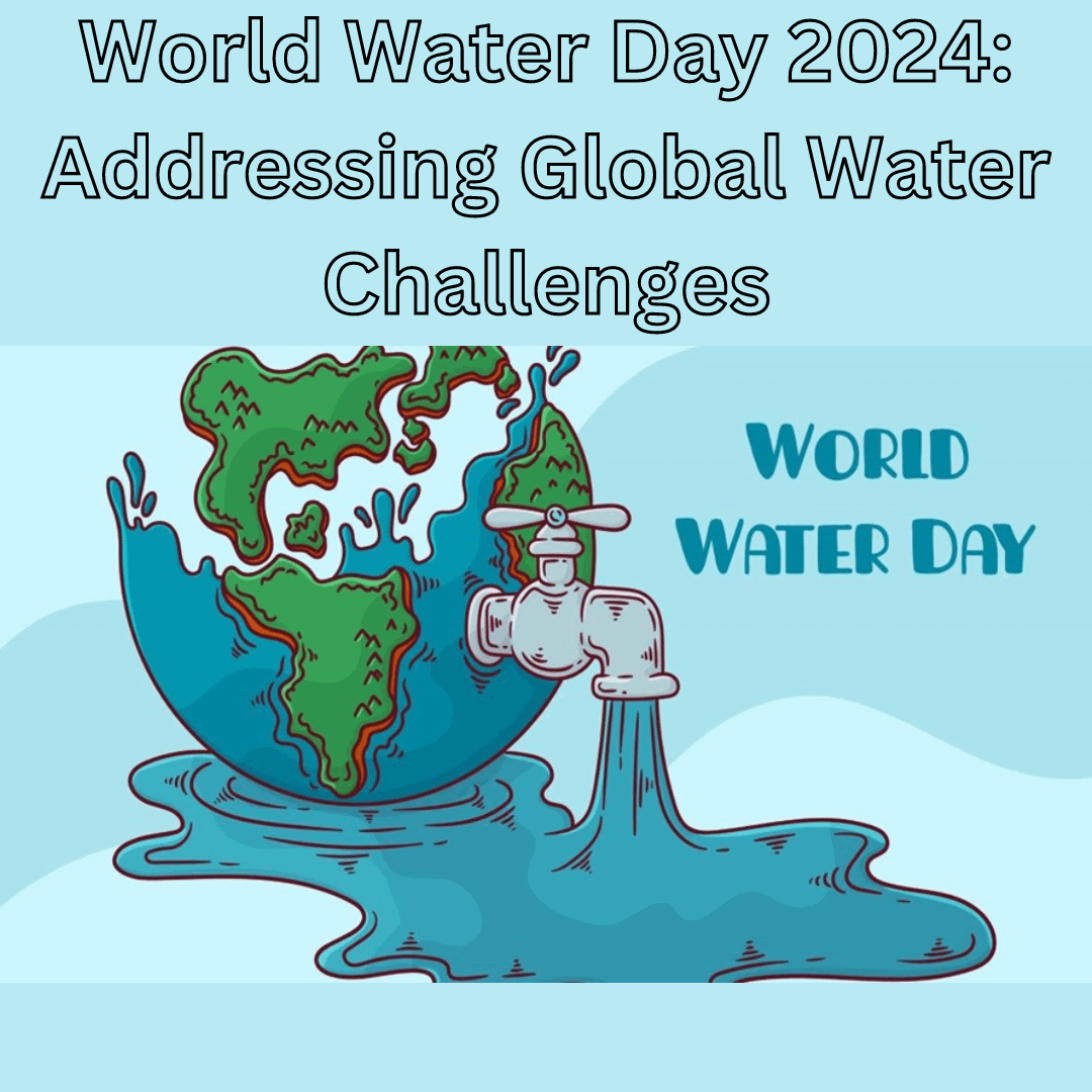 World Water Day 2024: Addressing Global Water Challenges