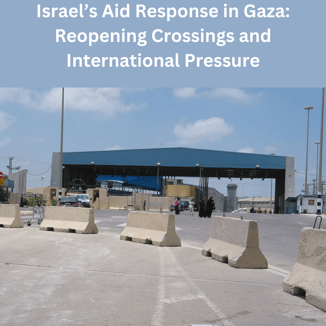 Israel’s Aid Response in Gaza: Reopening Crossings and International Pressure